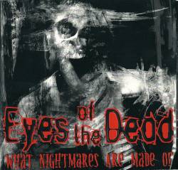 Eyes Of The Dead : What Nightmares Are Made of